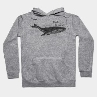 Whale you be mine? Hoodie